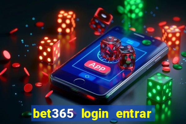 bet365 login entrar agora direto